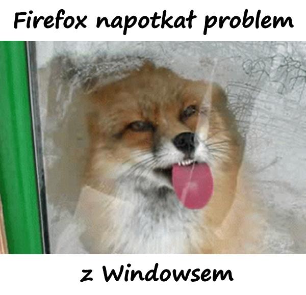 Firefox napotkał problem z Windowsem