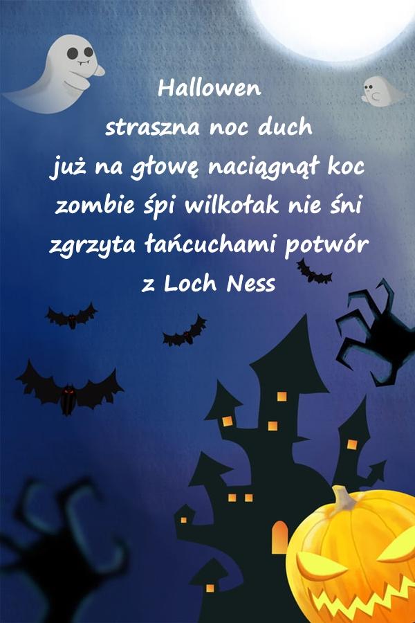 Hallowen straszna noc duch już na głowę naciągnął koc zombie śpi wilkołak nie śni zgrzyta łańcuchami potwór z Loch Ness