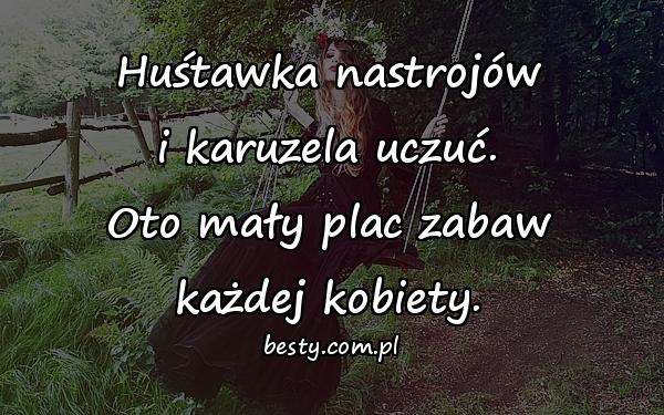 Huśtawka nastrojów i karuzela uczuć. Oto mały plac zabaw każdej kobiety.