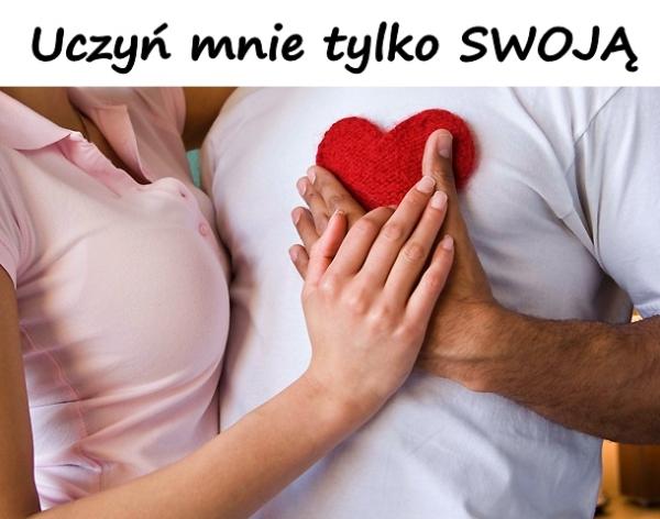 Uczyń mnie tylko SWOJĄ.